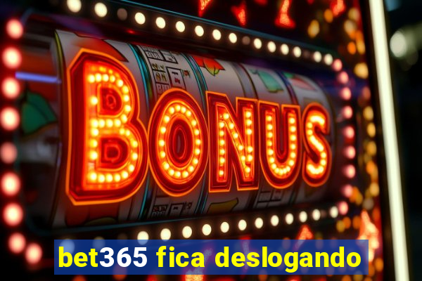 bet365 fica deslogando